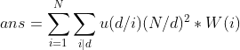 ans=\sum _{i=1}^{N}\sum _{i|d}u(d/i)(N/d)^2*W(i)