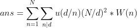 ans=\sum _{n=1}^{N}\sum _{n|d}u(d/n)(N/d)^2*W(n)