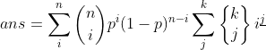 ans=\sum _i^n\binom{n}{i}p^i(1-p)^{n-i}\sum _j^k\begin{Bmatrix} k\\j \end{Bmatrix}i^{\underline{j}}