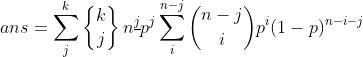 ans=\sum _j^k\begin{Bmatrix} k\\j \end{Bmatrix}n^{\underline{j}} p^j \sum _i^{n-j}\binom{n-j}{i}p^i(1-p)^{n-i-j}