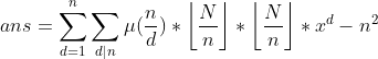 ans=\sum_{d=1}^n\sum_{d|n}\mu(\frac{n}{d})*\left \lfloor \frac{N}{n} \right \rfloor*\left \lfloor \frac{N}{n} \right \rfloor*x^d-n^2