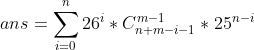 ans=\sum_{i=0}^{n}26^{i}*C_{n+m-i-1}^{m-1}*25^{n-i}