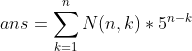 ans=\sum_{k=1}^{n}N(n,k)*5^{n-k}