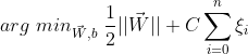 arg\ min_{\vec{W},b} \ \frac{1}{2} ||\vec{W}||+C\sum_{i=0}^{n}\xi _{i}