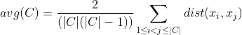 avg(C)=\frac{2}{(|C|(|C|-1))}\sum_{1\leq i< j\leq \left | C \right |}dist(x_i,x_j)