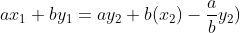 ax_{1}+by_{1}=ay_2+b(x_2)-frac{a}{b}y_2)