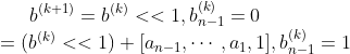 b^{(k+1)}=b^{(k)}<<1,b^{(k)}_{n-1}=0 \\=(b^{(k)}<<1)+[a_{n-1},\cdots,a_{1},1],b^{(k)}_{n-1}=1