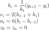 b_{i} = \frac{1}{h_{i}}(y_{i+1} - y_{i})\\ v_{i} = 2(h_{i-1} + h_{i})\\ u_{i} = 6(b_{i} - b_{i-1})\\ z_{0}=z_{n}=0