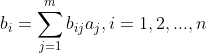 b_{i}=\sum_{j=1}^{m}b_{ij}a_{j},i=1,2,...,n