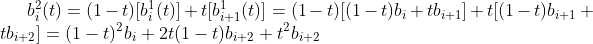 b_{i}^{2}(t)=(1-t)[b_{i}^{1}(t)]+t[b_{i+1}^{1}(t)]=(1-t)[(1-t)b_{i}+tb_{i+1}]+t[(1-t)b_{i+1}+tb_{i+2}]=(1-t)^{2}b_{i}+2t(1-t)b_{i+2}+t^{2}b_{i+2}