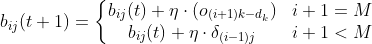 b_{ij}(t+1)=\left\{\begin{matrix} b_{ij}(t)+\eta \cdot (o_{(i+1)k-d_{k}}) &i+1=M \\ b_{ij}(t)+\eta \cdot \delta _{(i-1)j}& i+1<M \end{matrix}\right.