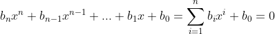 b_{n}x^{n}+b_{n-1}x^{n-1}+...+b_{1}x+b_{0}=\sum^{n}_{i=1}b_{i}x^{i}+b_{0}=0