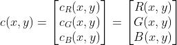 c(x,y) =\begin{bmatrix} c_{R}(x,y)\\ c_{G}(x,y)\\ c_{B}(x,y) \end{bmatrix} = \begin{bmatrix} R(x,y)\\ G(x,y)\\ B(x,y) \end{bmatrix}