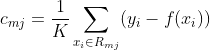 c{_{mj}}=frac{1}{K}sum_{x{_{i}}in R{_{mj}}}(y{_{i}}-f(x{_{i}}))