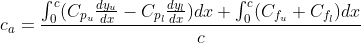 c_{a} = frac{int_{0}^{c}( C_{p _{u }}frac{dy_{u}}{dx} - C_{p_{l }}frac{dy_{l}}{dx}) dx+int_{0}^{c}(C_{f_{u}} +C_{f_{l}}) dx}{c}