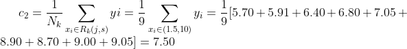 c_2=\frac{1}{N_k}\sum_{x_i\in R_k(j,s)}yi=\frac{1}{9}\sum_{x_i\in (1.5,10)}y_i=\frac{1}{9}[5.70+5.91+6.40+6.80+7.05+8.90+8.70+9.00+9.05]=7.50