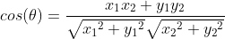 cos(	heta ) = frac{x_1x_2+y_1y_2}{sqrt{{x_1}^2+{y_1}^2}sqrt{{x_2}^2+{y_2}^2}}