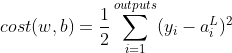 cost(w,b)=\frac{1}{2}\sum_{i=1}^{outputs}(y_{i}-a_{i}^{L})^{2}