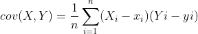 cov(X,Y)=\frac{1}{n}\sum_{i=1}^{n}(X_{i}-x_{i})(Y{i}-y{i})