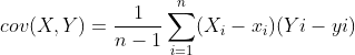 cov(X,Y)=\frac{1}{n-1}\sum_{i=1}^{n}(X_{i}-x_{i})(Y{i}-y{i})