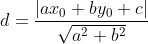 d = \frac {|ax_{0} + by_{0} + c|}{\sqrt{a^{2} + b^{2}}}