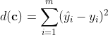 d(\mathbf{c})=\sum_{i=1}^{m}(\hat{y_i}-y_i)^2