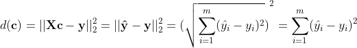d(\mathbf{c})=||\mathbf{Xc-y}||_2^2=||\mathbf{\hat{y}-y}||_2^2 ={(\sqrt{\sum_{i=1}^m(\hat{y_i}-y_i)^2})}^2=\sum_{i=1}^m(\hat{y_i}-y_i)^2