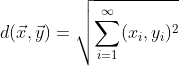 d(\vec{x}, \vec{y}) = \sqrt{\sum_{i=1}^{\infty}(x_{i}, y_{i})^{2}}