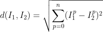 d(I_{1},I_{2})=\sqrt{\sum _{p=0}^{n}(I_{1}^{p}-I_{2}^{p})^2}