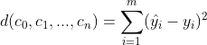 d(c_0,c_1,...,c_n)=\sum_{i=1}^{m}(\hat{y_i}-y_i)^2
