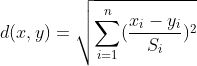 d(x,y) = \sqrt{\sum_{i=1}^{n}(\frac{x_i - y_i}{S_i})^2}