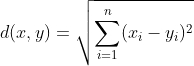 d(x,y) = \sqrt{\sum_{i=1}^{n}(x_{i}-y_{i})^2}