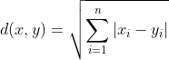 d(x,y) = \sqrt{\sum_{i=1}^{n}|x_{i}-y_{i}|}