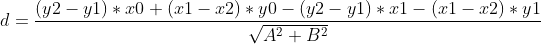 d=\frac{(y2-y1)*x0+(x1-x2)*y0-(y2-y1)*x1-(x1-x2)*y1}{\sqrt{A^{2}+B^{2}}}