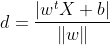 d=\frac{\left | w^{t}X+b \right |}{\left \| w \right \|}