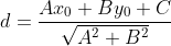 d=\frac{Ax_{0}+By_{0}+C}{\sqrt{A^{2}+B^{2}}}