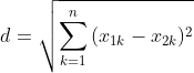 d=\sqrt{\sum_{k=1}^{n}{(x_1_k - x_2_k)^2}