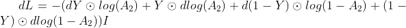 dL = -(dY\odot log(A_{2})+Y\odot dlog(A_{2})+d(1-Y)\odot log(1-A_{2})+(1-Y)\odot dlog(1-A_{2})) I