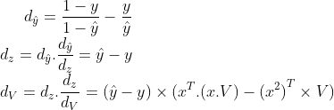 d_{\hat{y}}=\frac{1-y}{1-\hat{y}}-\frac{y}{\hat{y}}\\ d_z=d_{\hat{y}}.\frac{d_{\hat{y}}}{d_z}=\hat{y}-y\\ d_V=d_z.\frac{d_z}{d_V}=(\hat{y}-y)\times(x^T.(x.V)-{(x^2)}^T\times V)\\