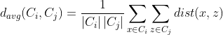 d_{avg}(C_i,C_j)=\frac{1}{\left | C_i \right |\left | C_j \right |}\sum_{x\in C_i}\sum_{z\in C_j}dist(x,z)