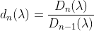 d_{n}(\lambda)=\frac{D_{n}(\lambda)}{D_{n-1}(\lambda)}