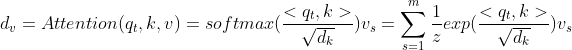 d_{v}=Attention(q_{t},k,v)=softmax(\frac{<q_{t},k>}{\sqrt{d_{k}}})v_{s}=\sum_{s=1}^{m}\frac{1}{z}exp(\frac{<q_{t},k>}{\sqrt{d_{k}}})v_{s}