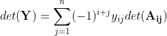 det(\mathbf{Y}) = \sum_{j=1}^{n}(-1)^{i+j}y_{ij}det(\mathbf{A_{ij}})