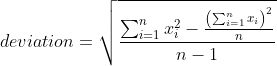 deviation=\sqrt{\frac{\sum_{i=1}^{n}x_{i}^{2}-\frac{\left ( \sum_{i=1}^{n}x_i \right )^2}{n}}{n-1}}
