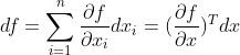 df = \sum^{n}_{i=1} \frac{\partial f}{\partial x_{i}} dx_{i} = (\frac{\partial f}{\partial x})^{T}dx
