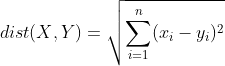 dist(X,Y)=\sqrt{\sum_{i=1}^{n}(x_{i}-y_{i})^{2}}