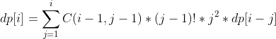dp[i] = \sum_{j = 1}^{i}C(i-1,j-1)*(j-1)!*j^2*dp[i-j]