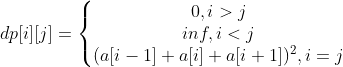 dp[i][j] = \left\{\begin{matrix} 0, i > j\\ inf, i < j\\ (a[i - 1] + a[i] + a[i + 1])^{2},i = j \end{matrix}\right.