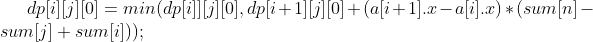 dp[i][j][0]=min(dp[i]][j][0],dp[i+1][j][0]+(a[i+1].x-a[i].x)*(sum[n]-sum[j]+sum[i]));