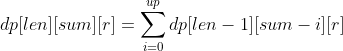 dp[len][sum][r]= \sum_{i=0}^{up}dp[len-1][sum-i][r]